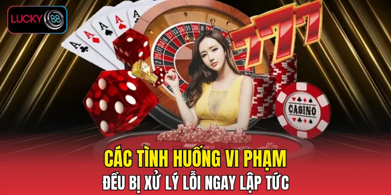 Các tình huống vi phạm đều bị xử lý lỗi ngay lập tức