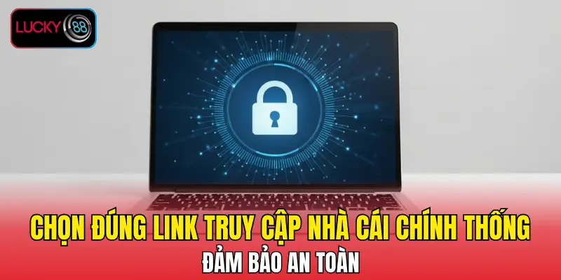 Chọn đúng link truy cập nhà cái chính thống, đảm bảo an toàn Chọn đúng link truy cập nhà cái chính thống, đảm bảo an toàn