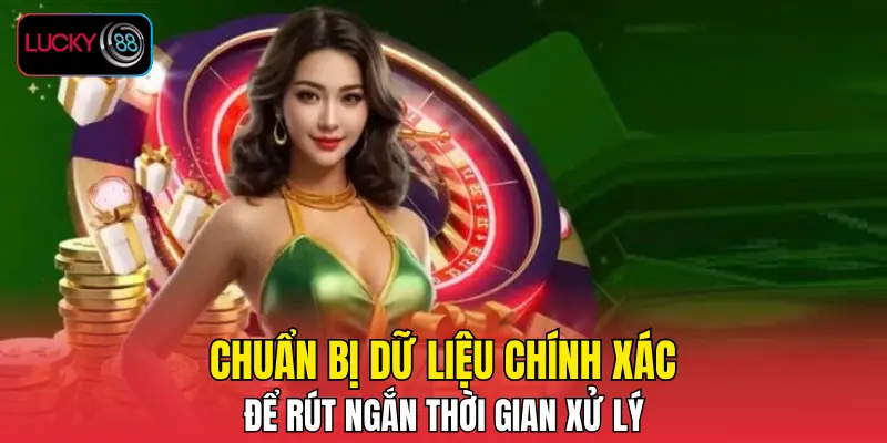 Chuẩn bị dữ liệu chính xác, để rút ngắn thời gian xử lý Chuẩn bị dữ liệu chính xác, để rút ngắn thời gian xử lý