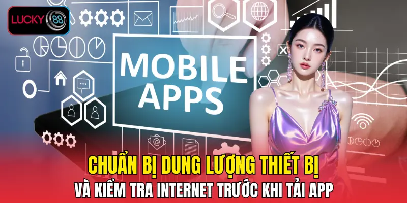 Chuẩn bị dung lượng thiết bị và kiểm tra Internet trước khi tải app