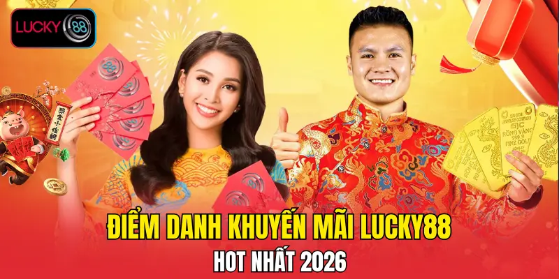Điểm danh khuyến mãi LUCKY88 hot nhất 2026