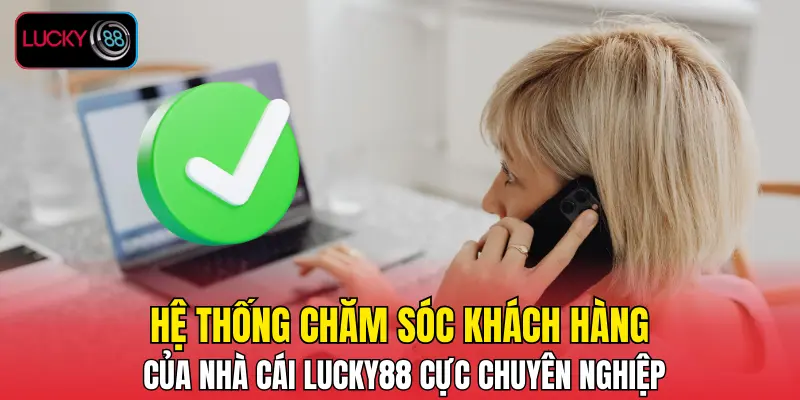 Hệ thống chăm sóc khách hàng của nhà cái cực chuyên nghiệp