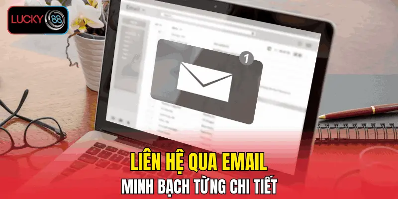 Liên hệ qua email minh bạch từng chi tiết