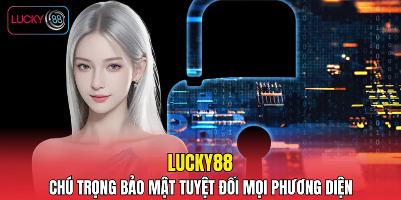 LUCKY88 chú trọng bảo mật tuyệt đối mọi phương diện