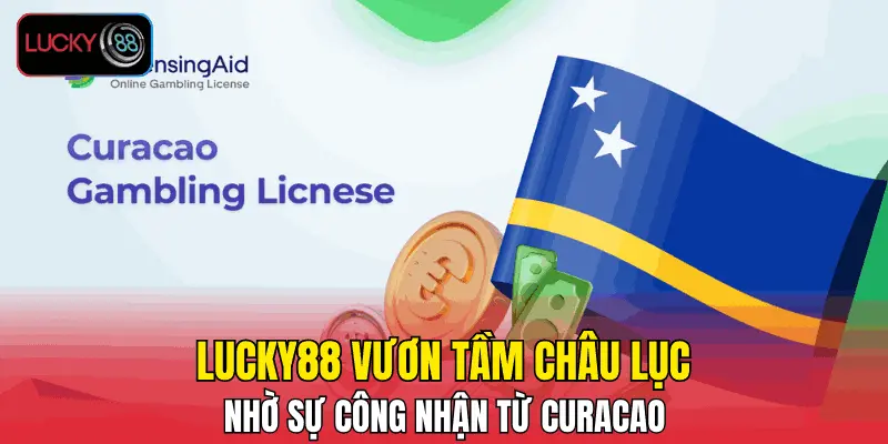 LUCKY88 vươn tầm châu lục nhờ sự công nhận từ Curacao LUCKY88 vươn tầm châu lục nhờ sự công nhận từ Curacao