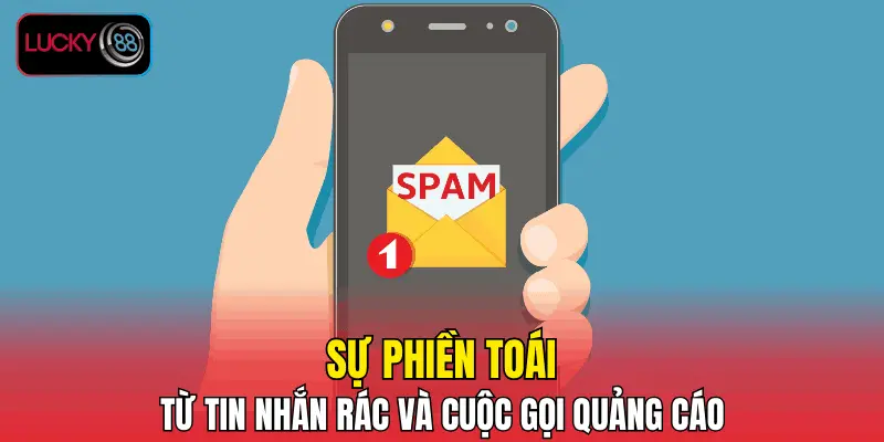 Sự phiền toái từ tin nhắn rác và cuộc gọi quảng cáo
